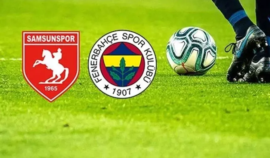 Trendyol Süper Lig: Samsunspor - Fenerbahçe Maçının Bahis Oranları Açıklandı