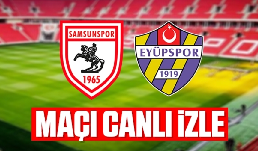 Eyüpspor - Samsunspor maçını izle Şifresiz taraftarium24 selçuksports ve X (twitter'dan) canlı maç izle!