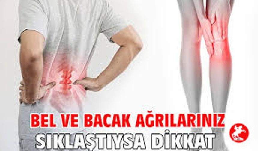 Bel ve Bacak Ağrılarınız Sıklaştıysa Dikkatli Olun