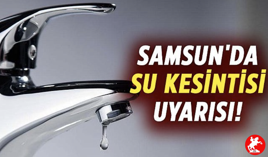 Ana Şebeke Arızası Samsun’u Vurdu: 3 Mayıs’ta Hangi Mahallelerde Su Yok?