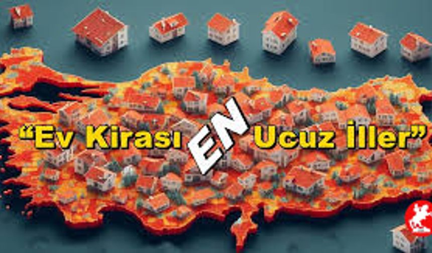 Türkiye’de En Ucuz Kira Hangi İlde?
