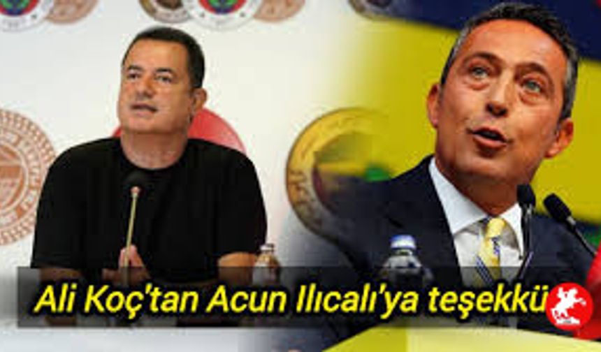 Ali Koç'tan Acun Ilıcalı için mesaj!