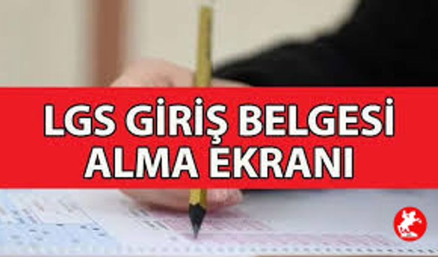 LGS Ne Zaman? LGS Sınavı Giriş Belgesi Nereden Alınır?