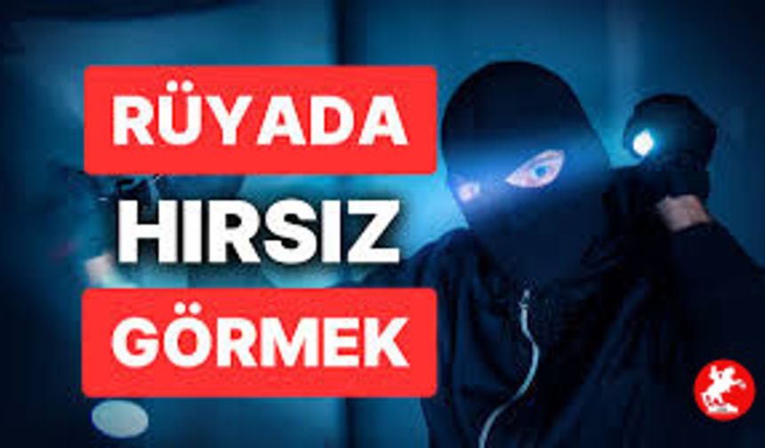 Rüyada Hırsız Görmek: Ne Anlama Gelir?