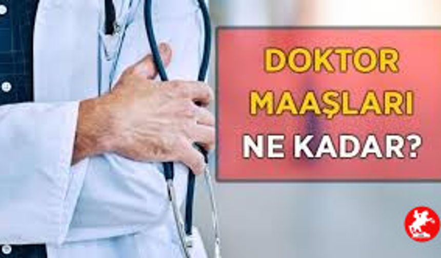 Doktor Maaşı Ne Kadar? 2025 Yılı Rakamları Açıklandı