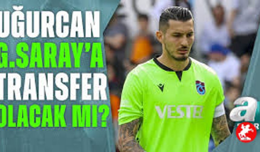 Galatasaray'dan Uğurcan Çakır İçin Transfer Hamlesi