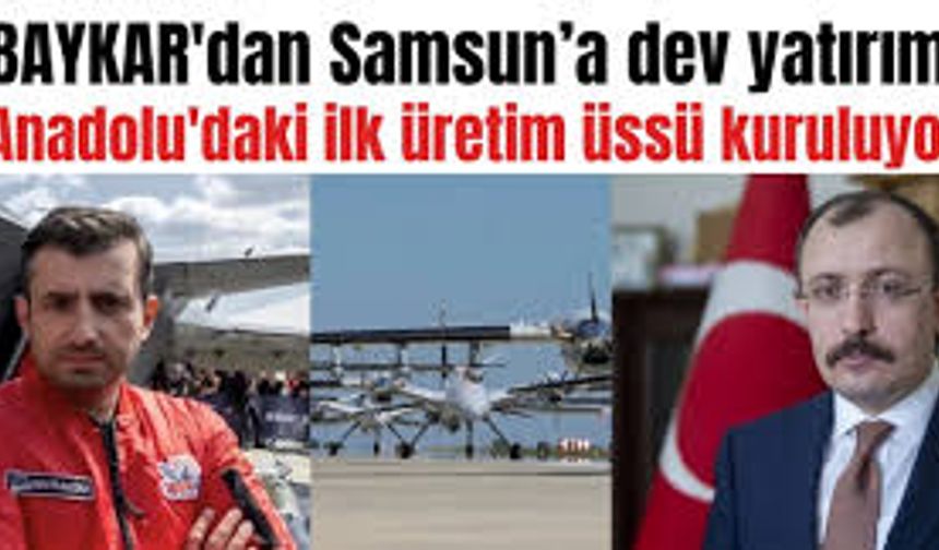 BAYKAR’dan Samsun’a Dev Yatırım: Anadolu’daki İlk Üretim Üssü Kuruluyor