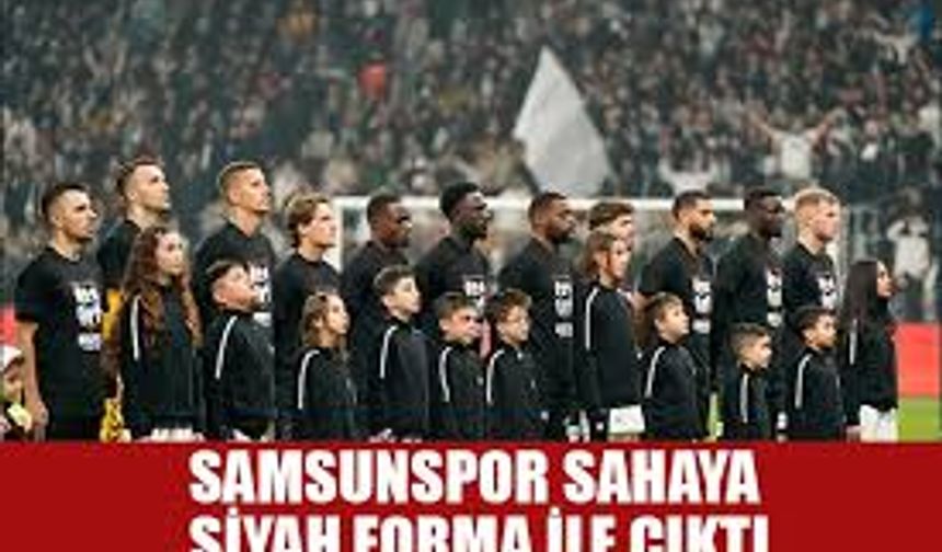 Samsunspor Neden Siyah Forma Giydi? Tarihe Damga Vuran Acı Olay Neydi?