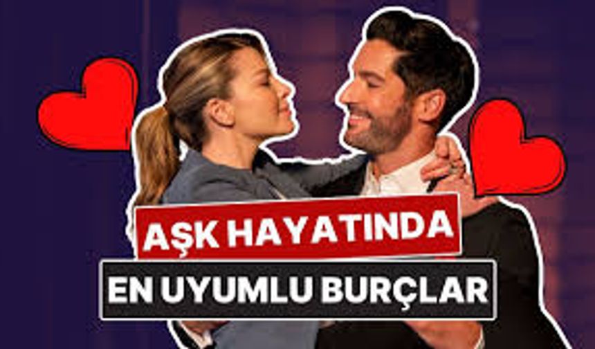 Aşkta En Uyumlu Burçlar: Kimler Birbirine En Çok Yakışıyor?