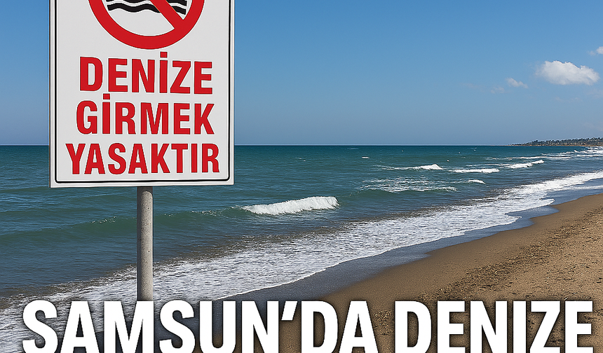 🌊 Samsun'da Denize Girme Yasağı! 18 Bölgede Yasak, Sadece Belirli Alanlarda Serbest