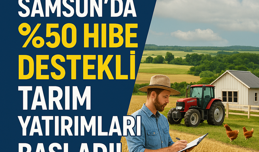 Samsun’da %50 Hibe Destekli Tarım Yatırımları Başladı!