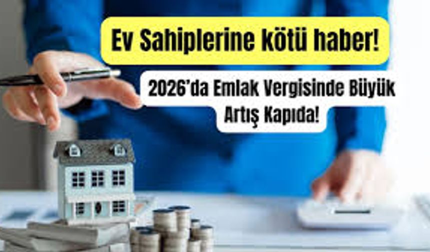 Emlak Vergilerinde 2026 İçin Büyük Artış Kapıda
