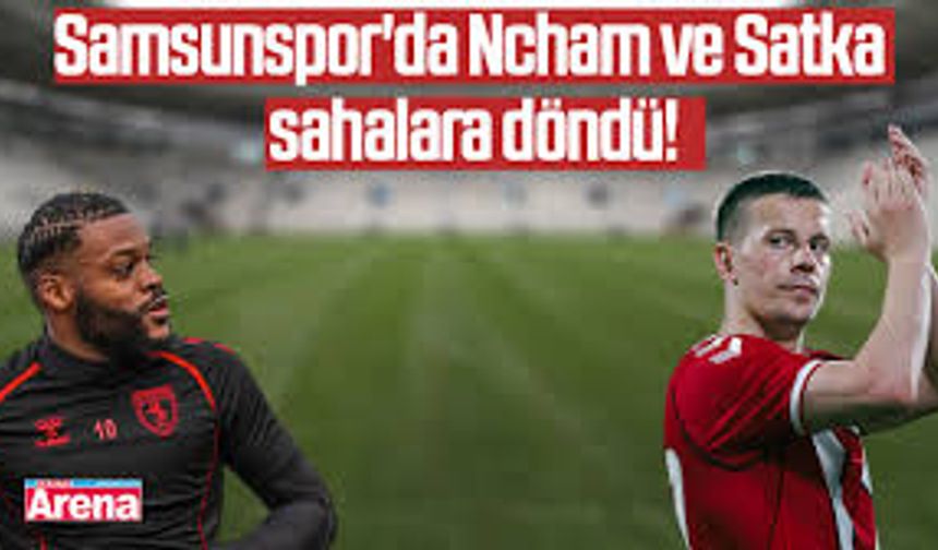 Samsunspor’da Satka ve Ntcham’dan Sevindiren Haber: Cuma Günü Kadroda Yer Alabilirler