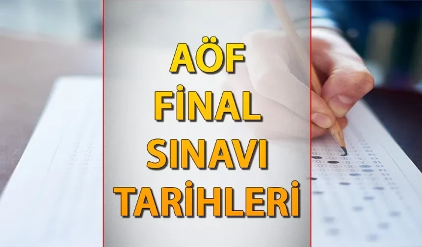 2026 AÖF Güz Dönemi Final Sınavı Ne Zaman? Yaz Okulu Sınavı Hangi Tarihte?
