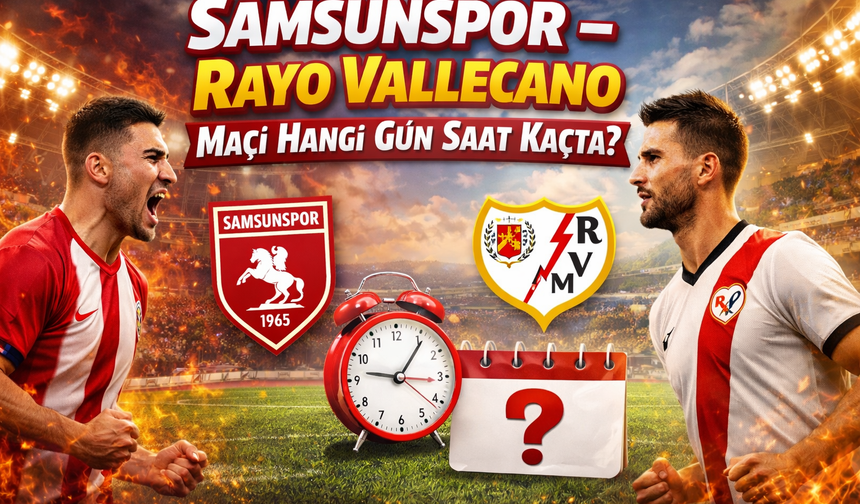 Samsunspor – Rayo Vallecano Maçı Hangi Gün Saat Kaçta?