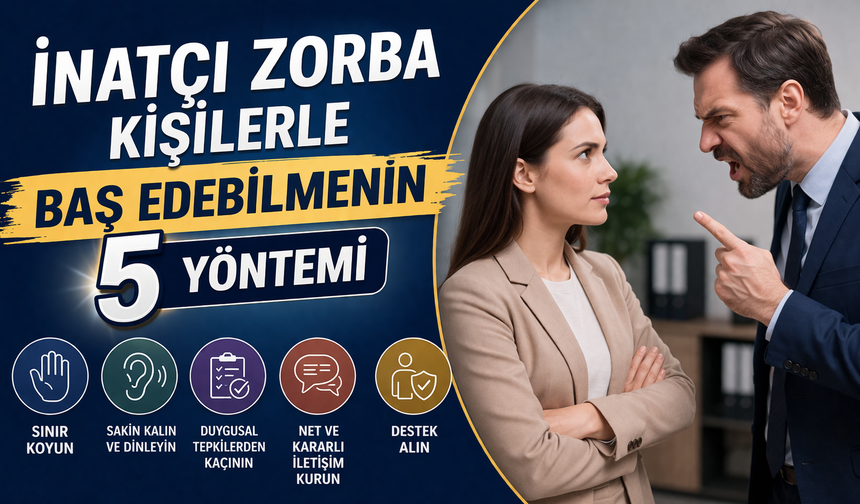 İnatçı Zorba Kişilerle Baş Edebilmenin 5 Yöntemi