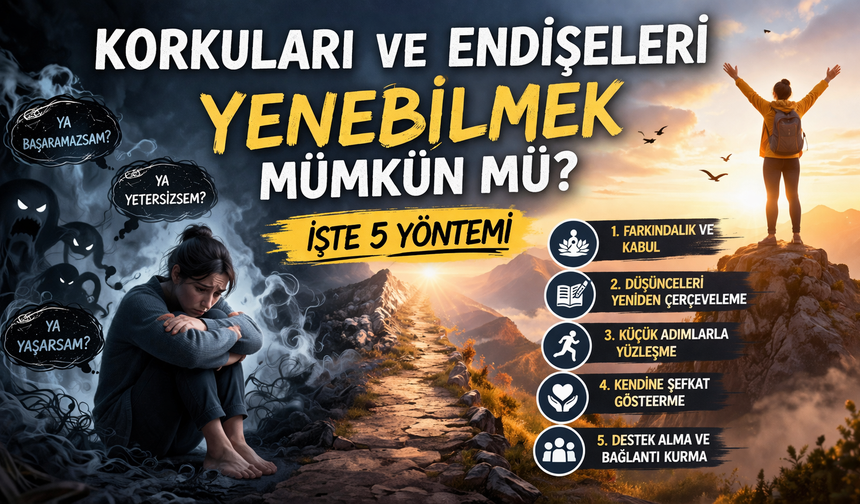 Korkuları Ve Endişeleri Yenebilmek Mümkün Mü? İşte 5 Yöntemi