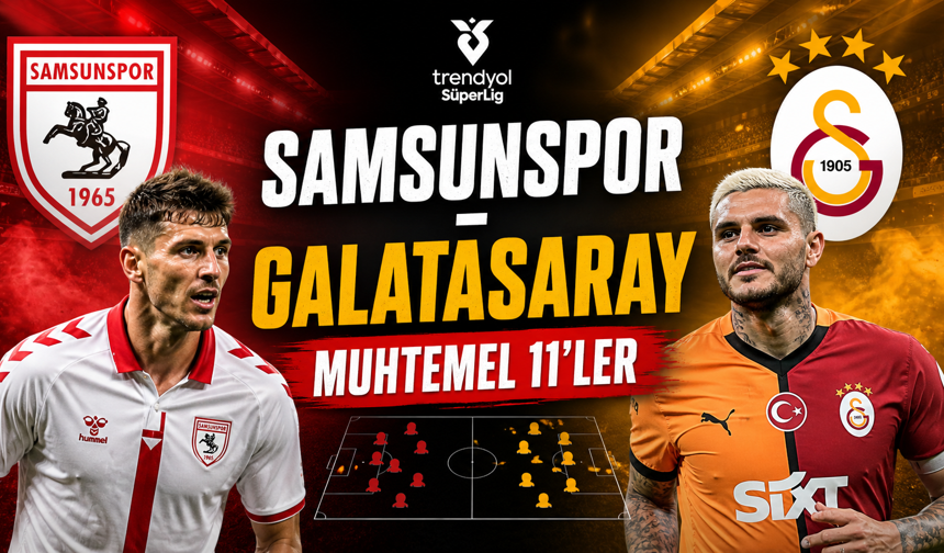 Samsunspor - Galatasaray Muhtemel 11’ler
