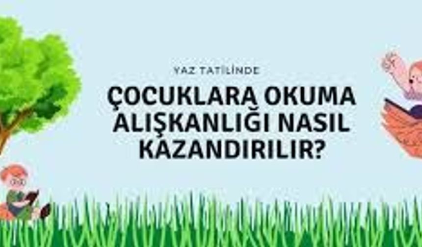 Yaz Tatilinde Çocukların Kitap Okuma Alışkanlığı Kazanması İçin 10 Etkili Yöntem