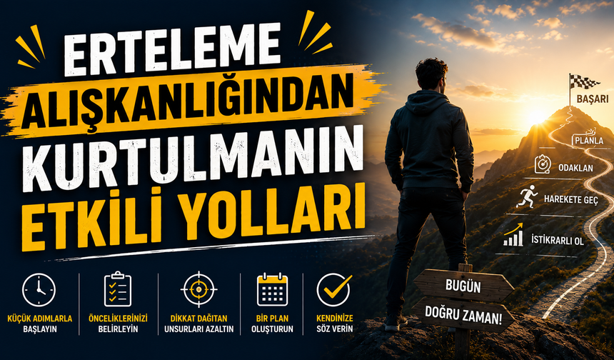Erteleme Alışkanlığından Kurtulmanın Etkili Yolları