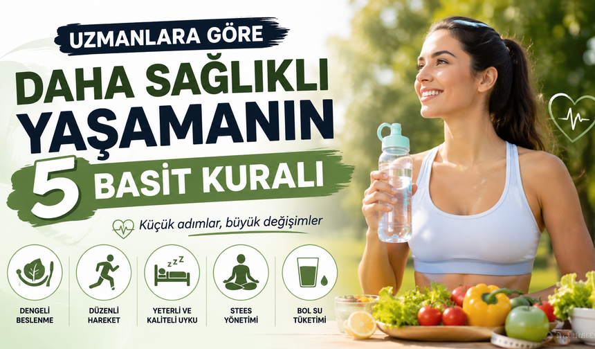 Uzmanlara Göre Daha Sağlıklı Yaşamanın 5 Basit Kuralı