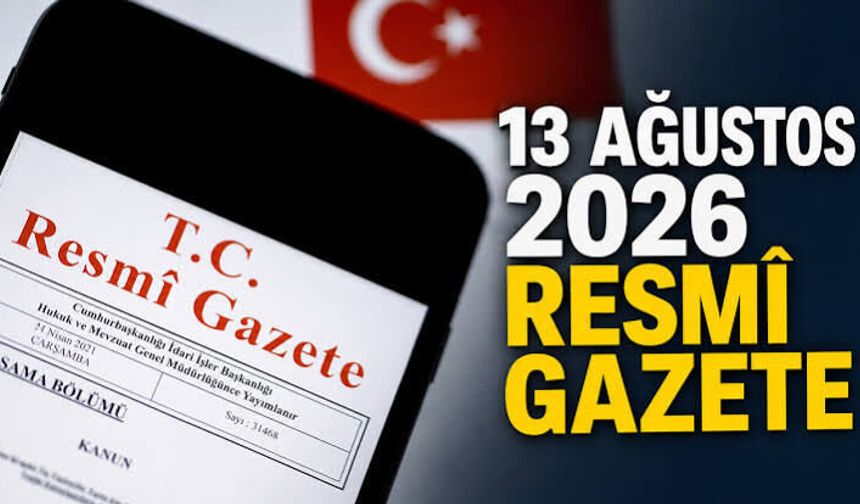 Bugün Resmi Gazete’de Ne Yayımlandı? 13 Ağustos 2026 Resmi Gazete Kararları