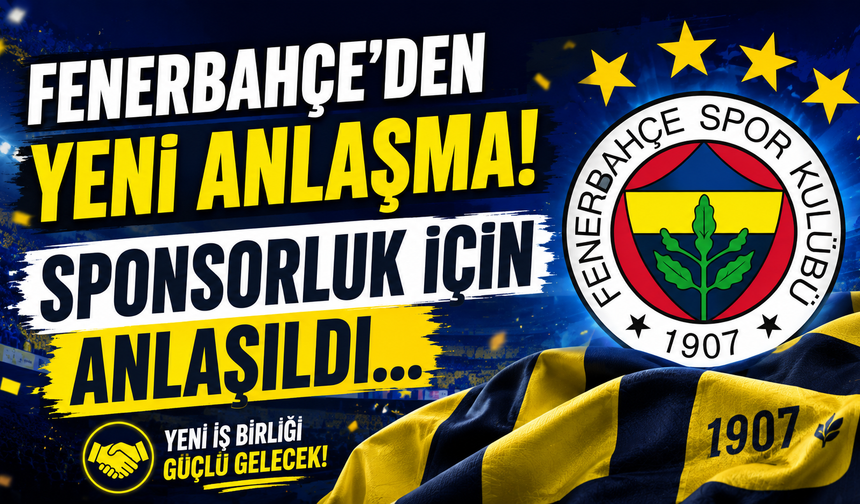 Fenerbahçe’den Yeni Anlaşma! Sponsorluk İçin Anlaşıldı...