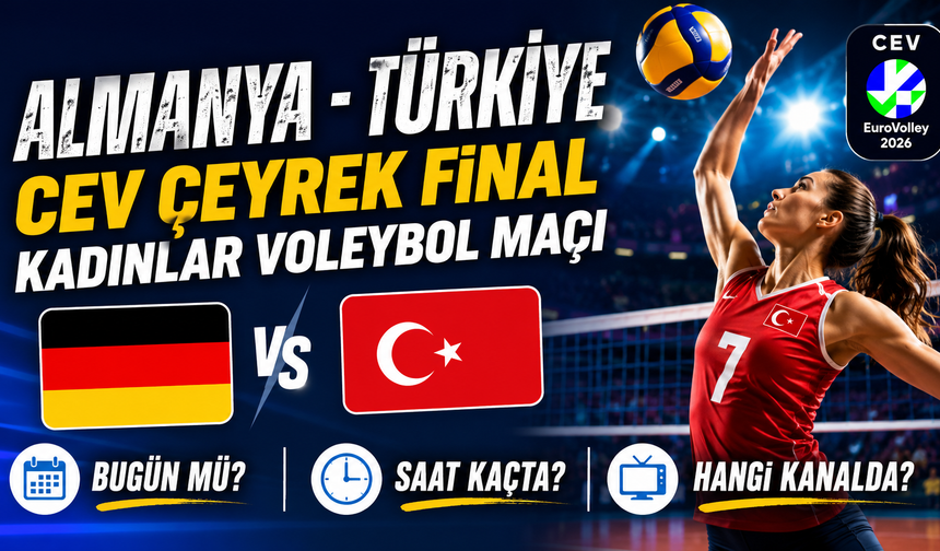 Almanya - Türkiye CEV Çeyrek Final Kadınlar Voleybol Maçı Bugün Mü? Hangi Kanalda? Saat Kaçta?