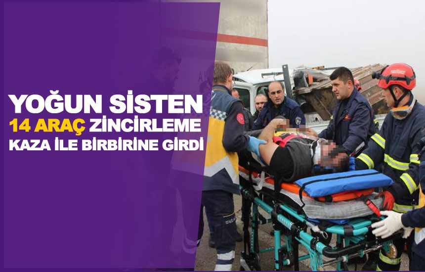 Yoğun sisten 14 araç zincirleme kaza ile birbirine girdi