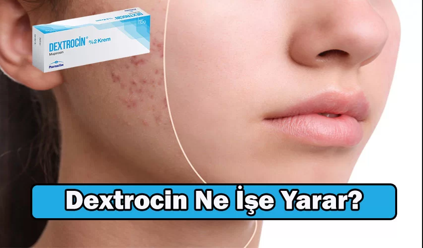 Dextrocin kremi Ne İçin Kullanılır, Fiyatı Ne Kadar?